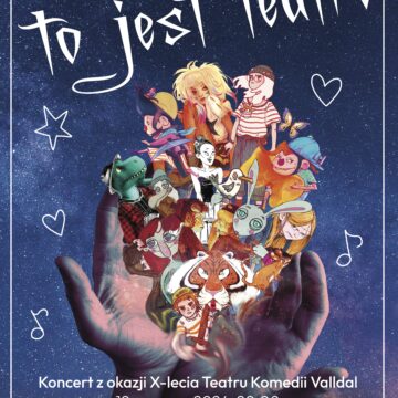 To jest Teatr! Koncert z okazji X-lecia Teatru Komedii Valldal!